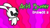 Acid Bunny Episode 2