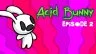 Acid Bunny Episode 2